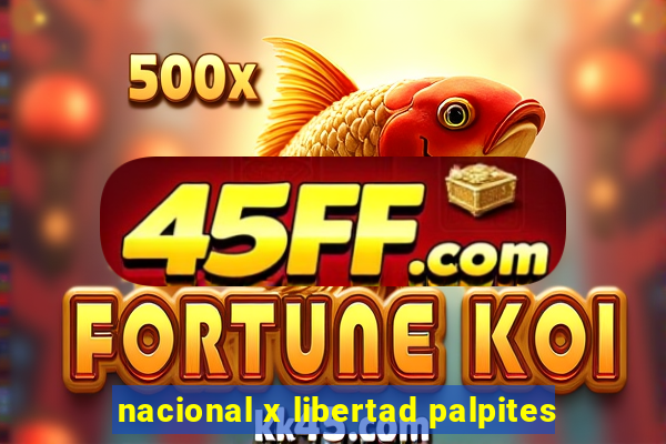nacional x libertad palpites